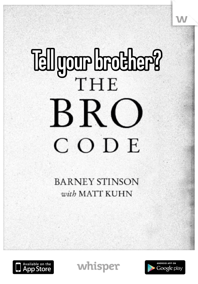 Tell your brother?