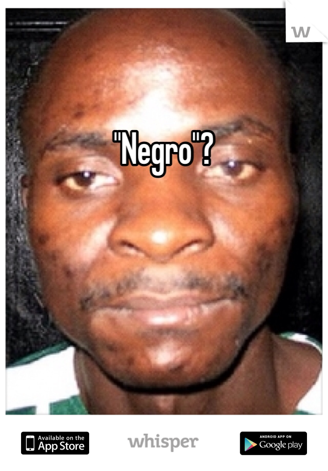 "Negro"?
