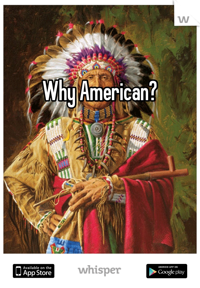 Why American?
