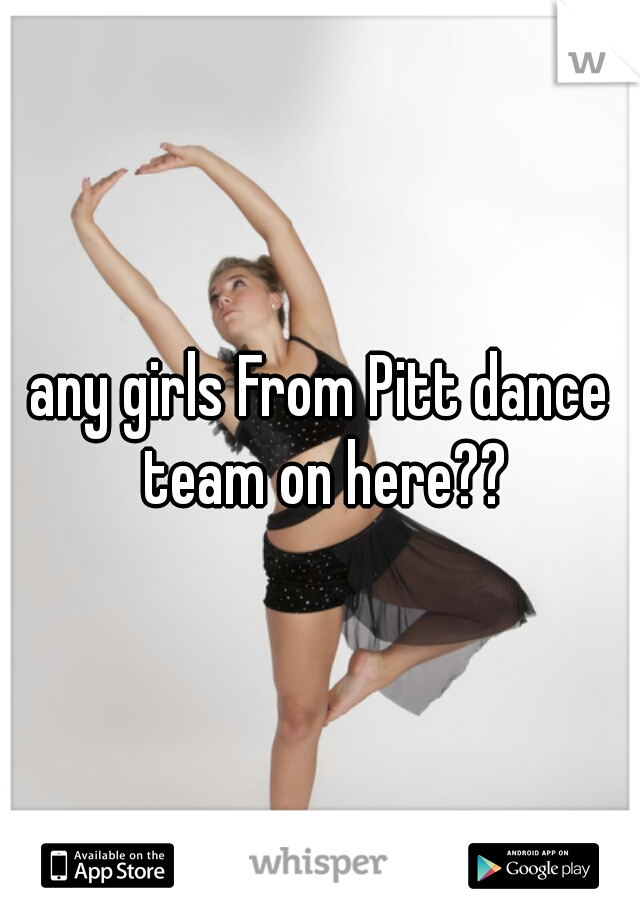any girls From Pitt dance team on here??