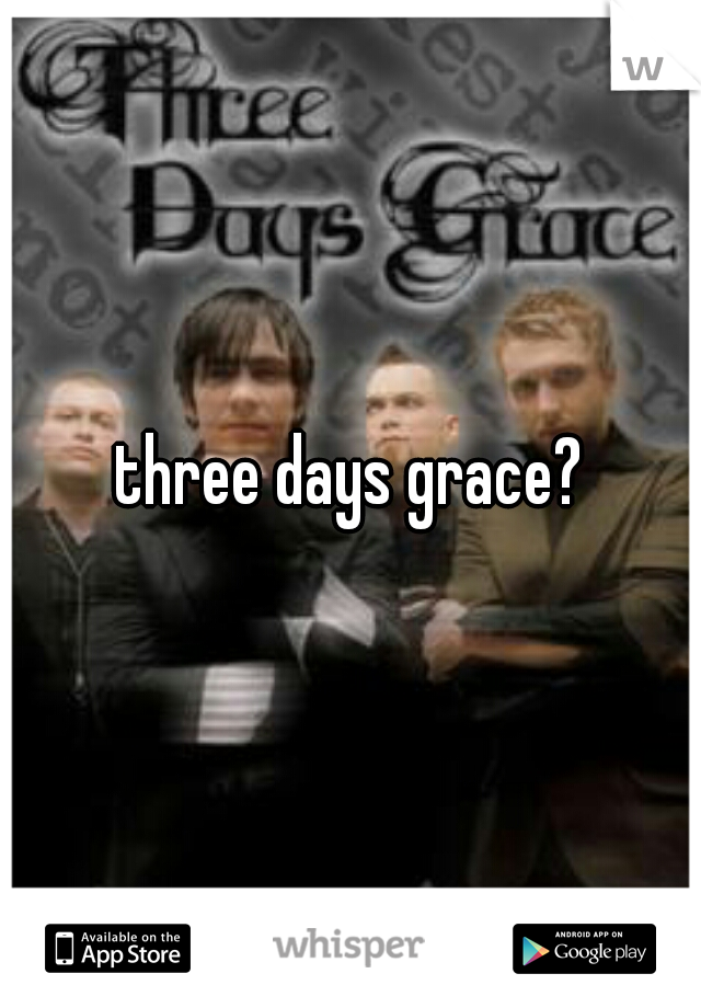three days grace?
