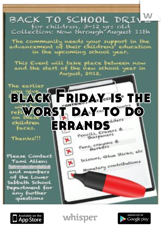 black Friday is the worst day to do errands 