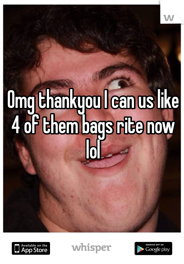 Omg thankyou I can us like 4 of them bags rite now lol 