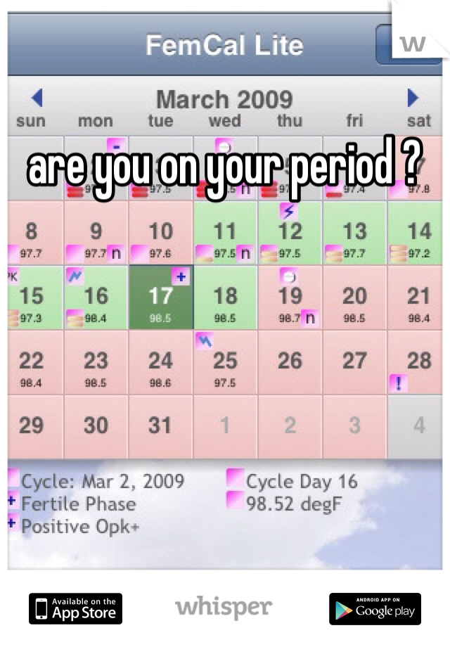 are you on your period ?