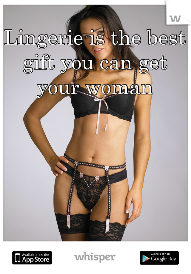 Lingerie is the best gift you can get your woman