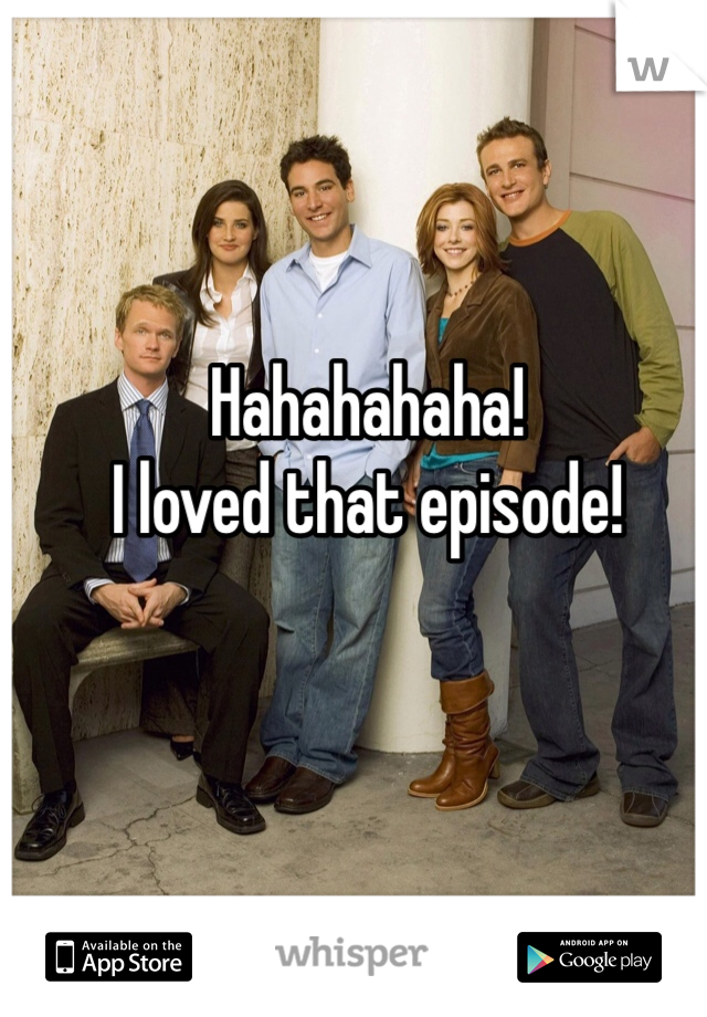 Hahahahaha!
I loved that episode! 