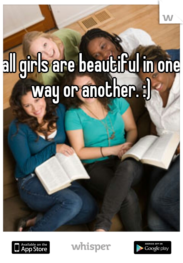 all girls are beautiful in one way or another. :) 