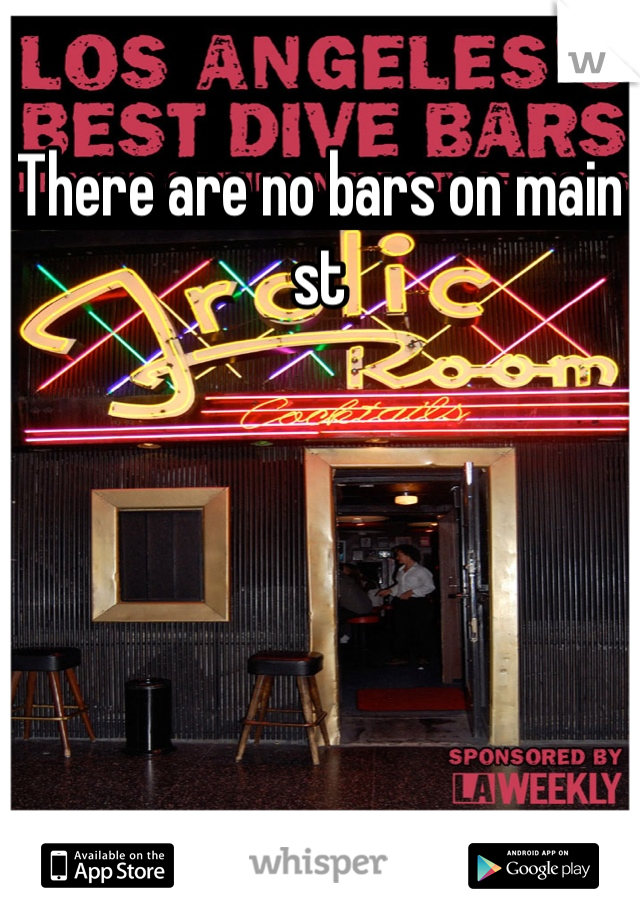 There are no bars on main st