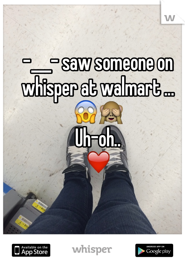 -___- saw someone on whisper at walmart ... 😱🙈
Uh-oh..
❤️