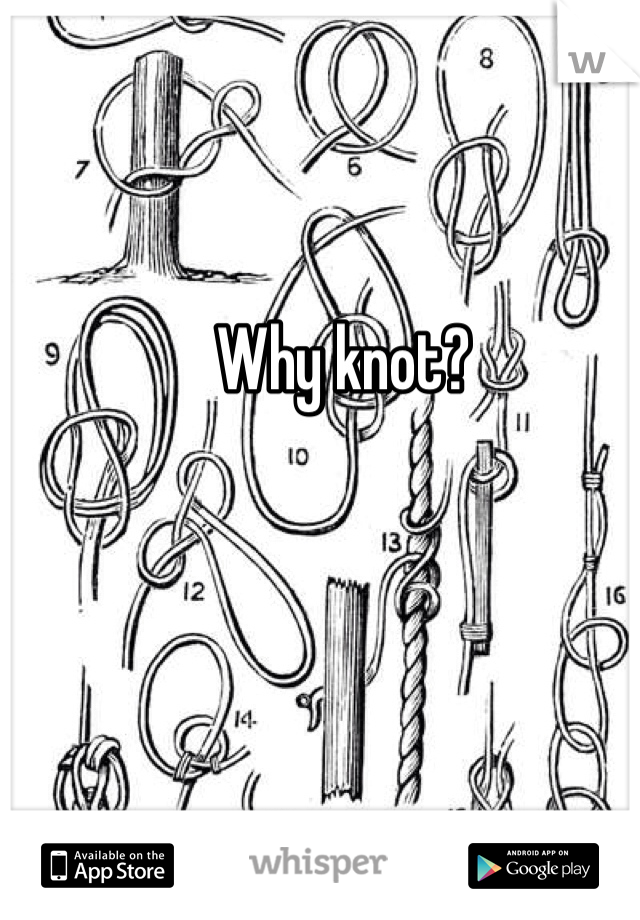 Why knot?