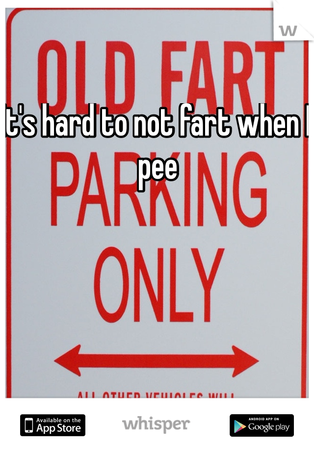 It's hard to not fart when I pee