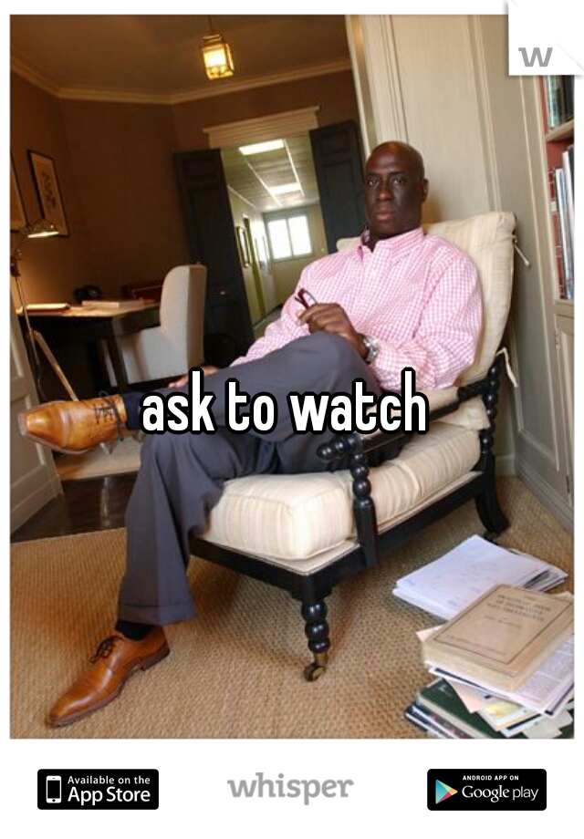 ask to watch 