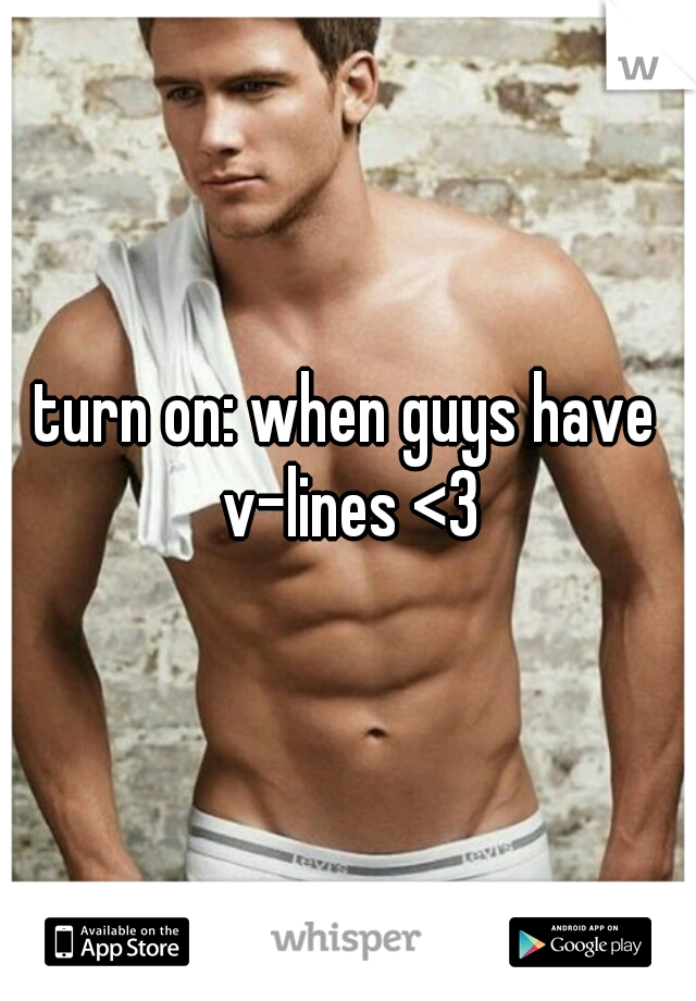 turn on: when guys have v-lines <3