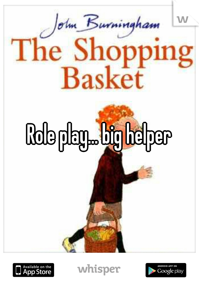 Role play... big helper