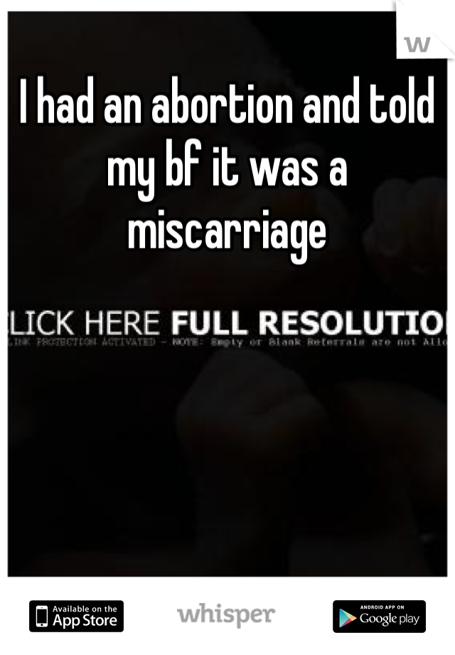 I had an abortion and told my bf it was a miscarriage 