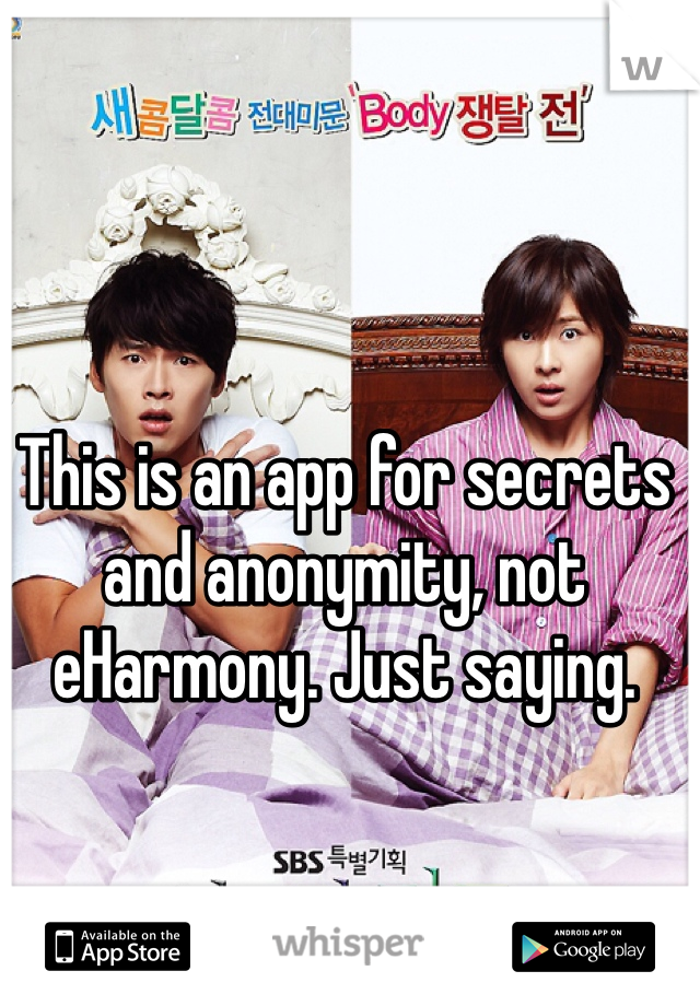 This is an app for secrets and anonymity, not eHarmony. Just saying. 