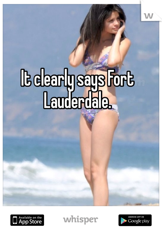 It clearly says Fort Lauderdale.