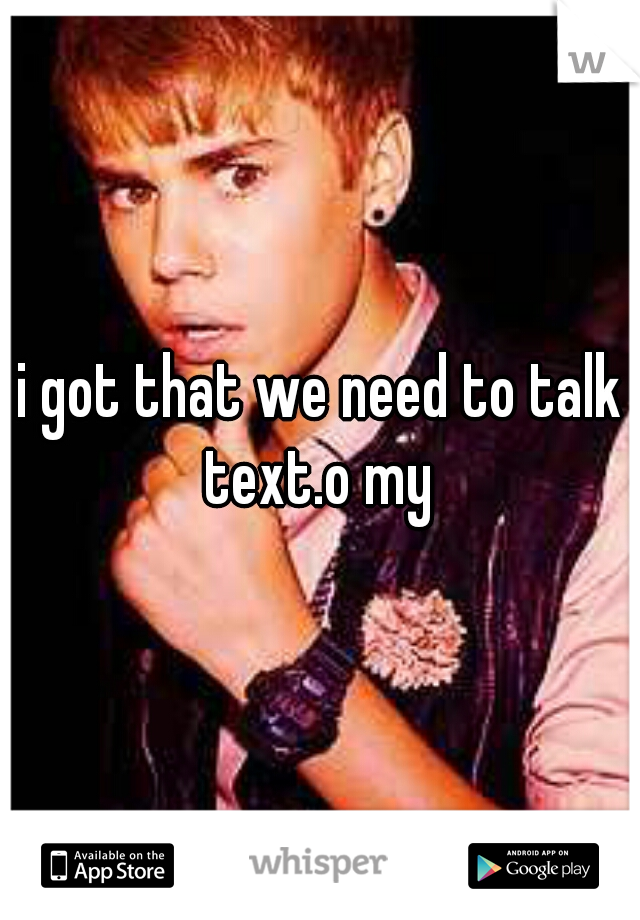 i got that we need to talk text.o my 