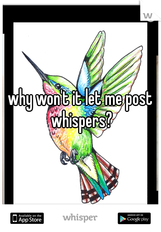 why won't it let me post whispers?