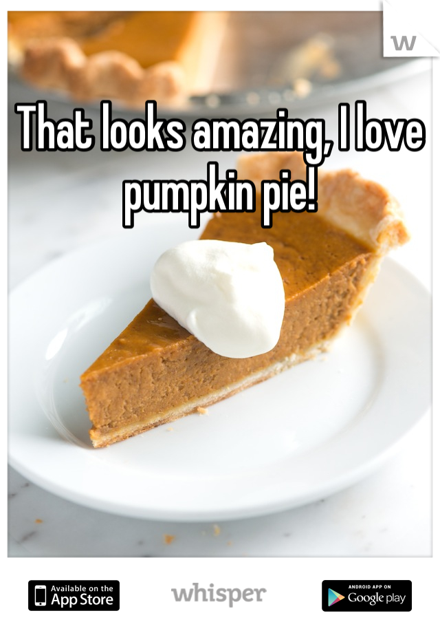 That looks amazing, I love pumpkin pie!
