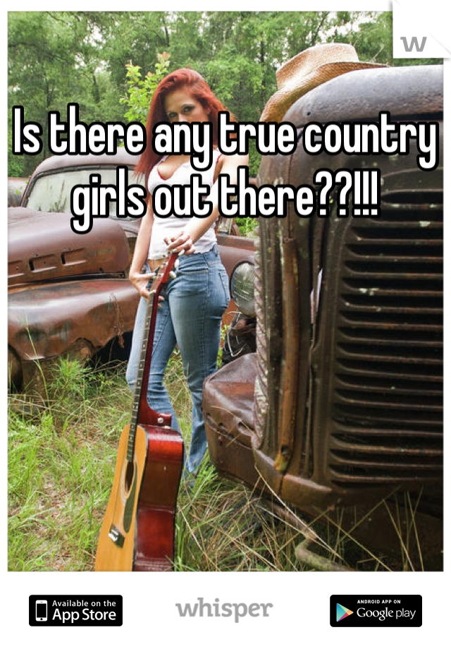 Is there any true country girls out there??!!!