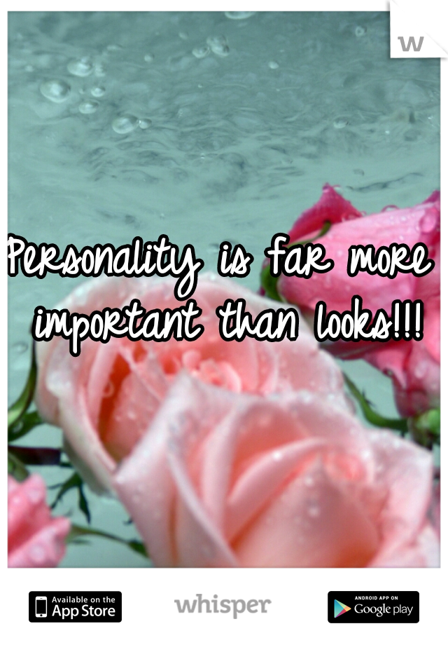 Personality is far more important than looks!!!