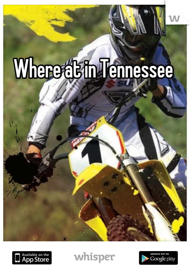 Where at in Tennessee 
