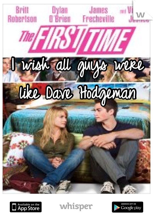 I wish all guys were like Dave Hodgeman