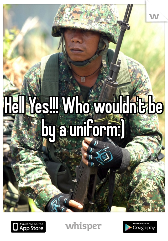 Hell Yes!!! Who wouldn't be by a uniform:)