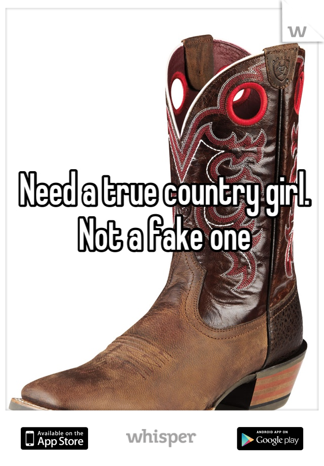 Need a true country girl. Not a fake one