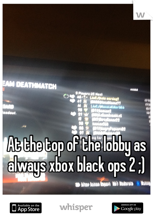 At the top of the lobby as always xbox black ops 2 ;)