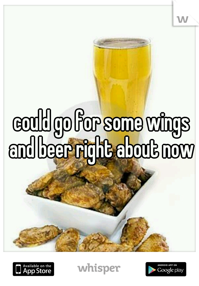 could go for some wings and beer right about now 