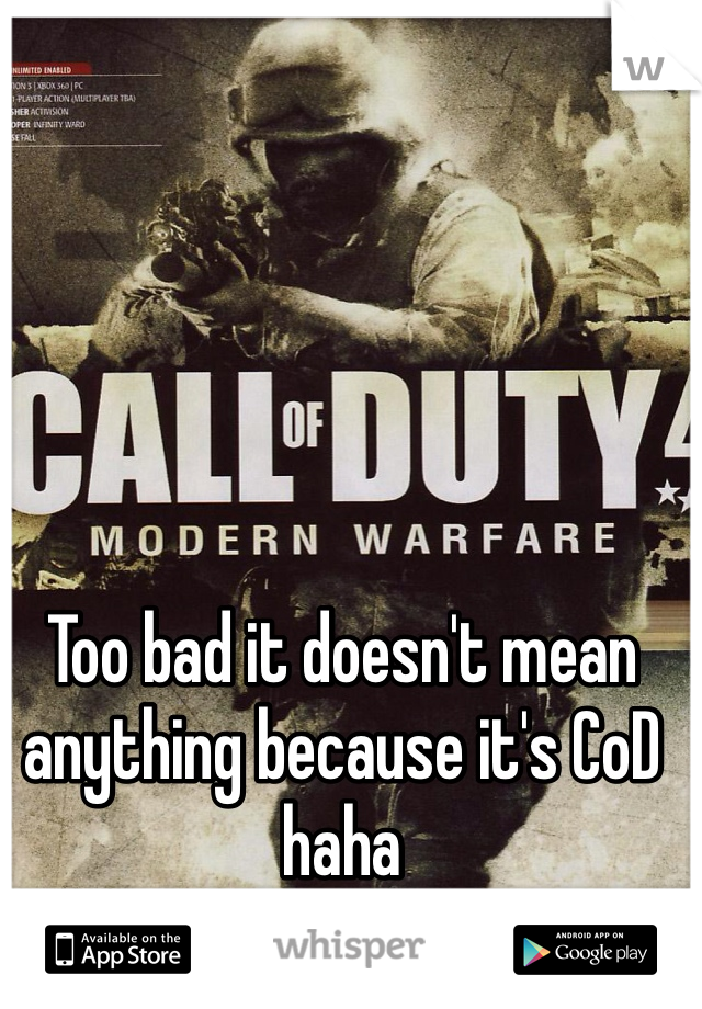 Too bad it doesn't mean anything because it's CoD haha