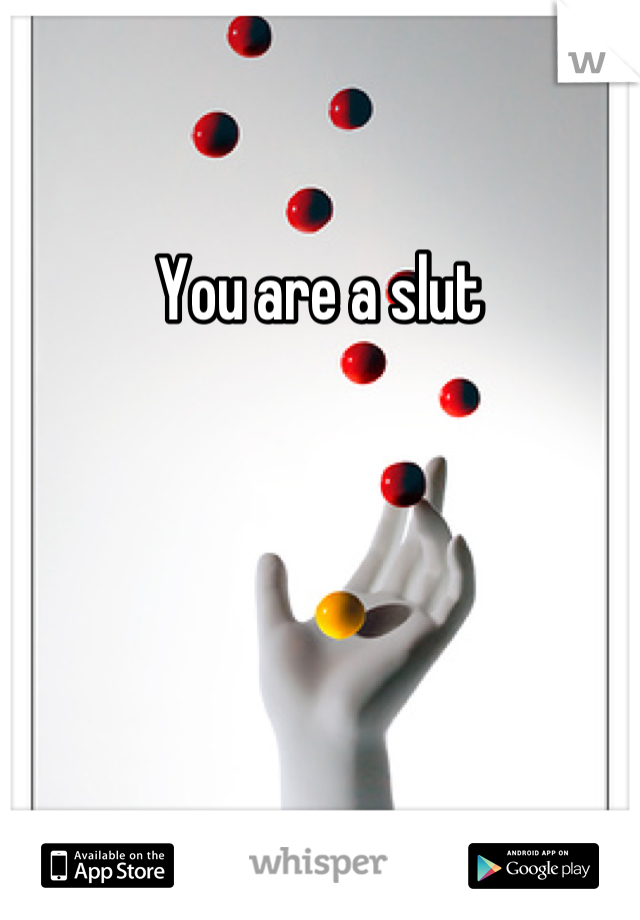 You are a slut
