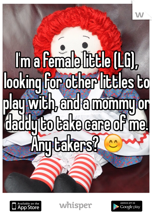 I'm a female little (LG), looking for other littles to play with, and a mommy or daddy to take care of me. Any takers? 😊