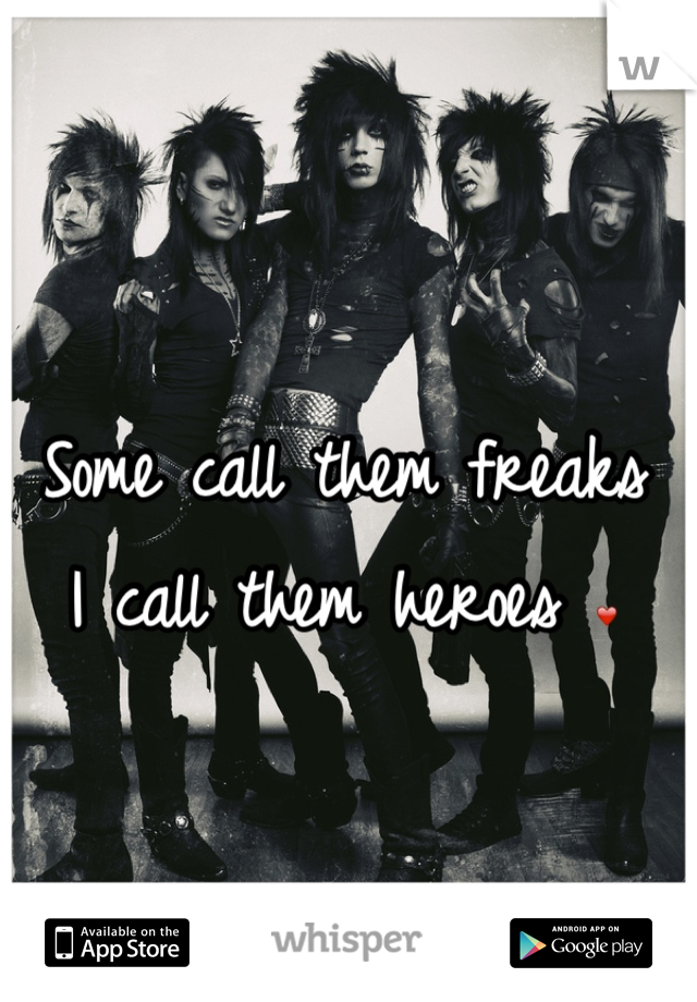 Some call them freaks
I call them heroes ❤