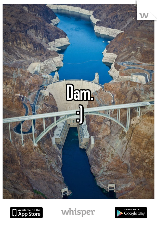 Dam. 
:)