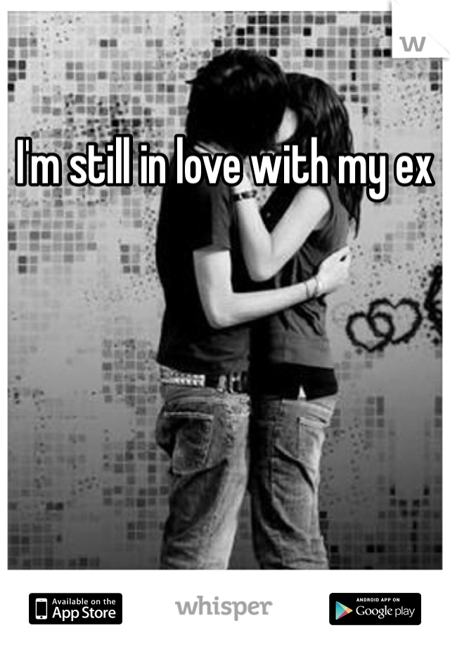 I'm still in love with my ex 