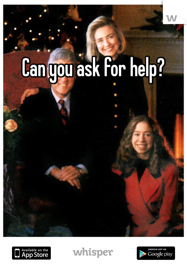 Can you ask for help?