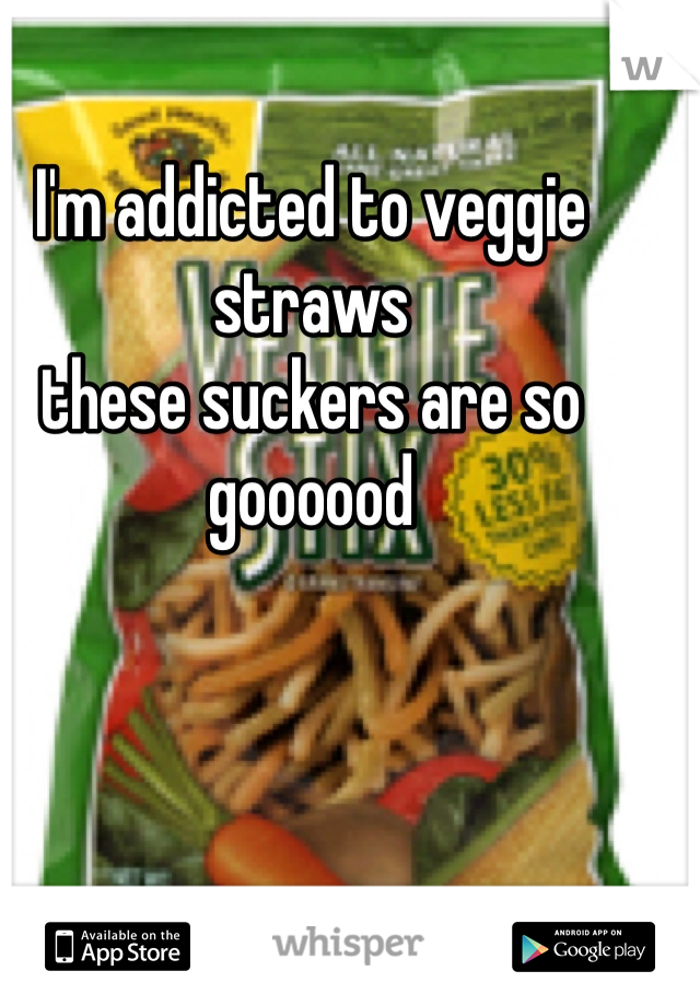 I'm addicted to veggie straws 
these suckers are so goooood