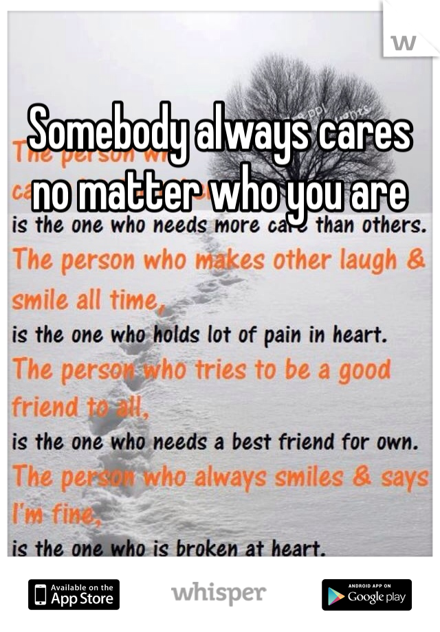 Somebody always cares no matter who you are
