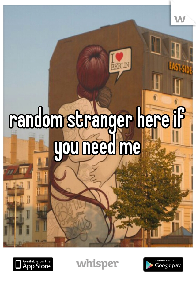 random stranger here if you need me 