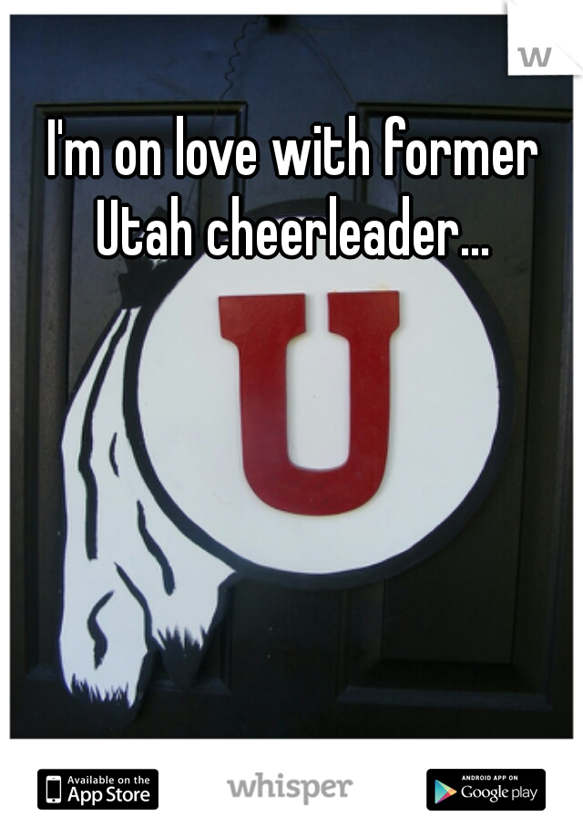 I'm on love with former Utah cheerleader... 