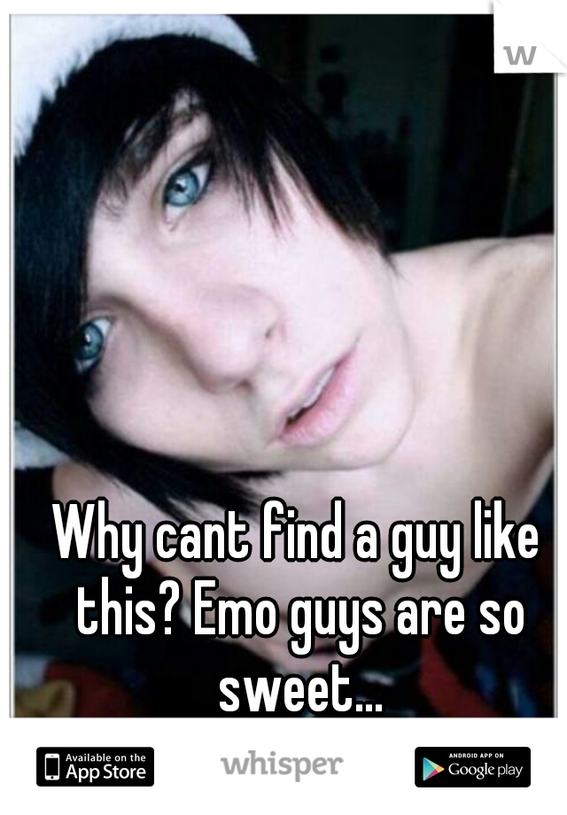 Why cant find a guy like this? Emo guys are so sweet...