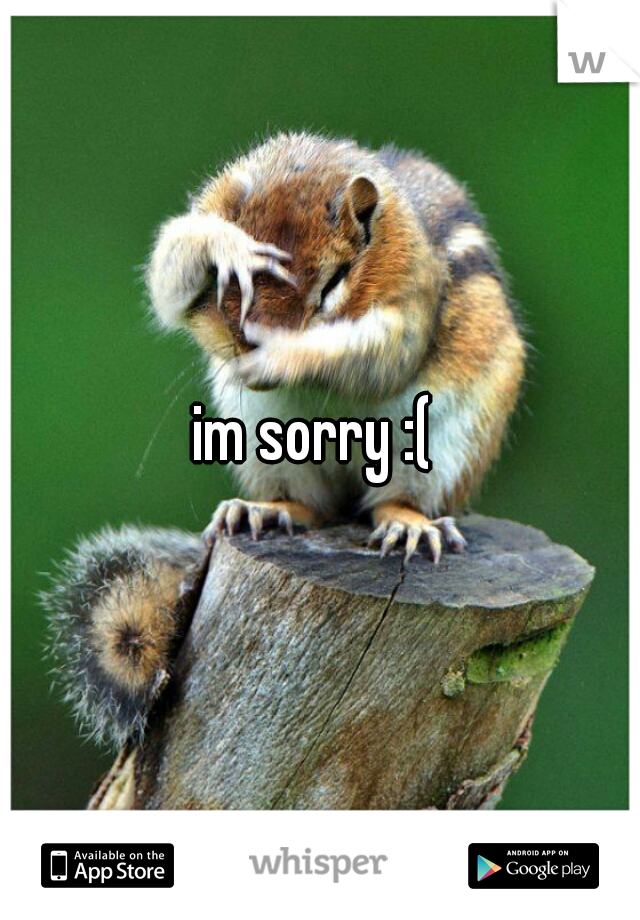 im sorry :( 