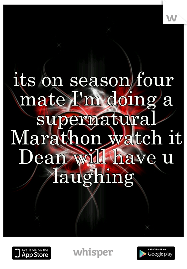 its on season four mate I'm doing a supernatural Marathon watch it Dean will have u laughing 