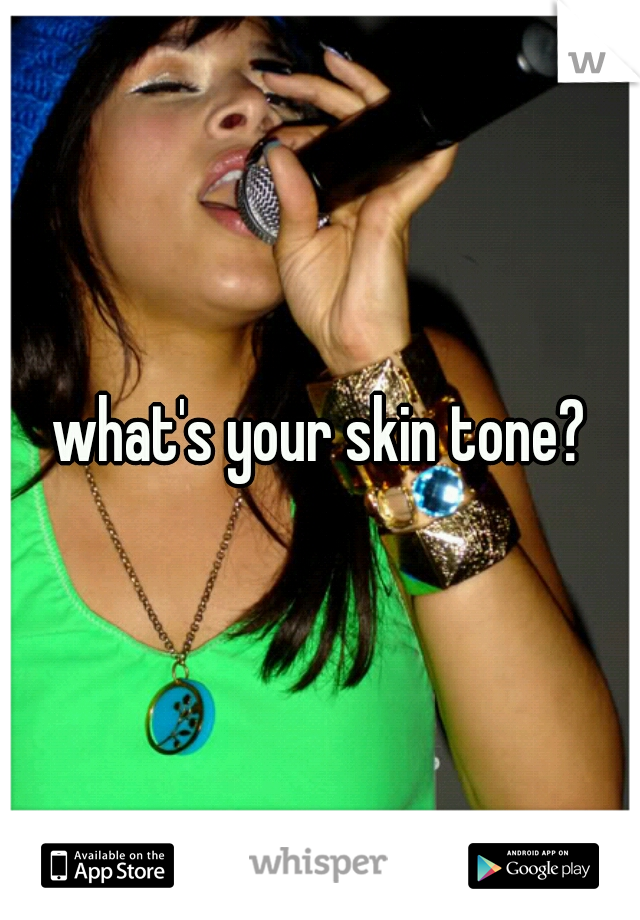 what's your skin tone?