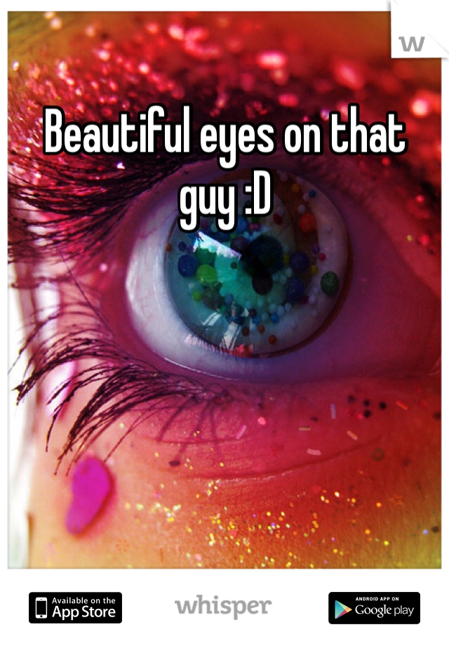Beautiful eyes on that guy :D