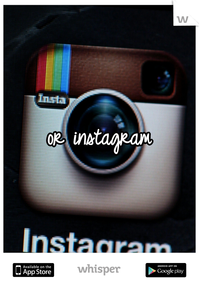 or instagram