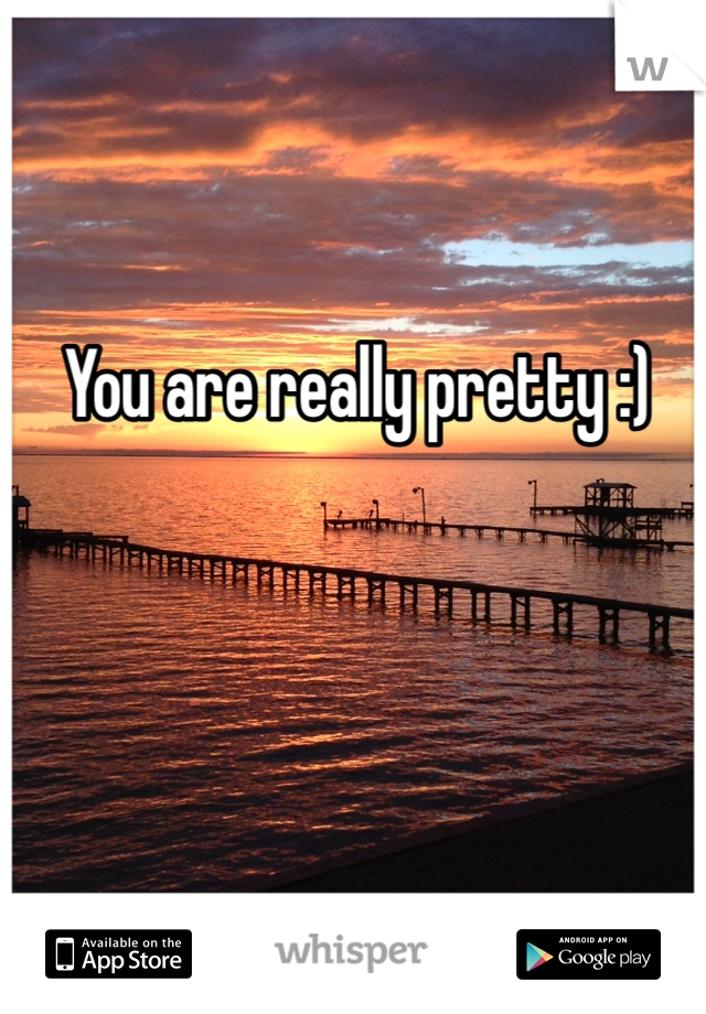 You are really pretty :)